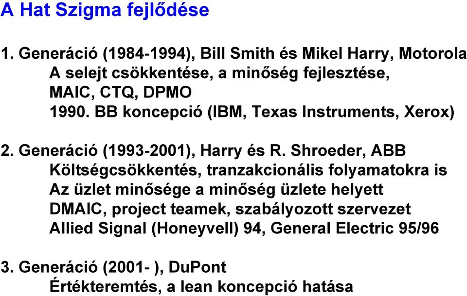 BB koncepció (IBM, Texas Instruments, Xerox) 2. Generáció (993-200), Harry és R.