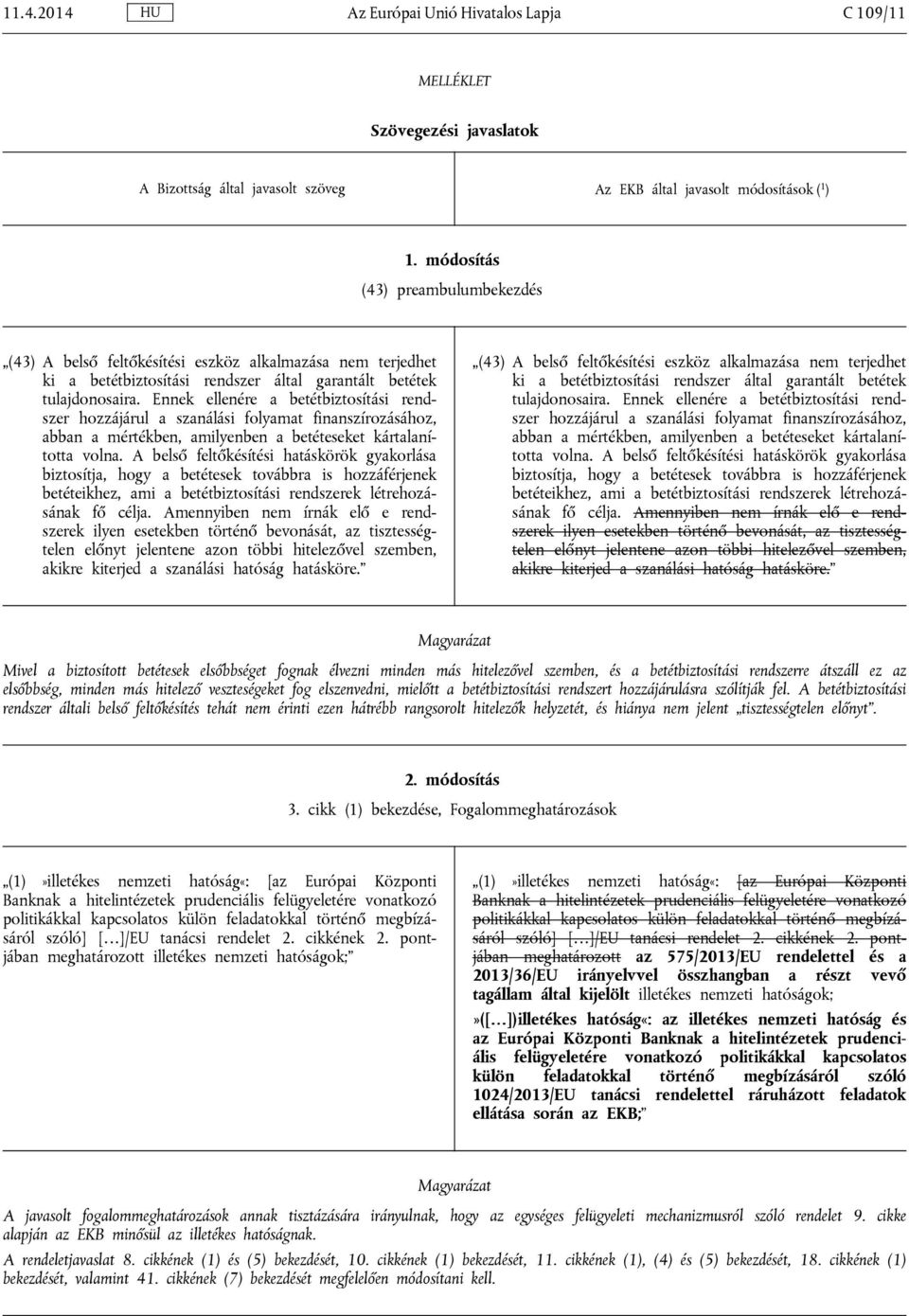 Ennek ellenére a betétbiztosítási rendszer hozzájárul a szanálási folyamat finanszírozásához, abban a mértékben, amilyenben a betéteseket kártalanította volna.