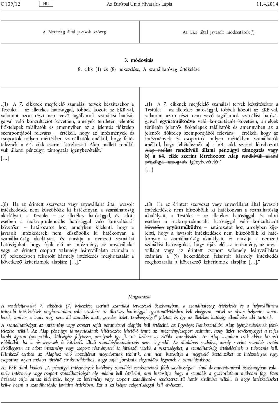 követően, amelyek területén jelentős fióktelepek találhatók és amennyiben az a jelentős fióktelep szempontjából releváns értékeli, hogy az intézmények és csoportok milyen mértékben szanálhatók