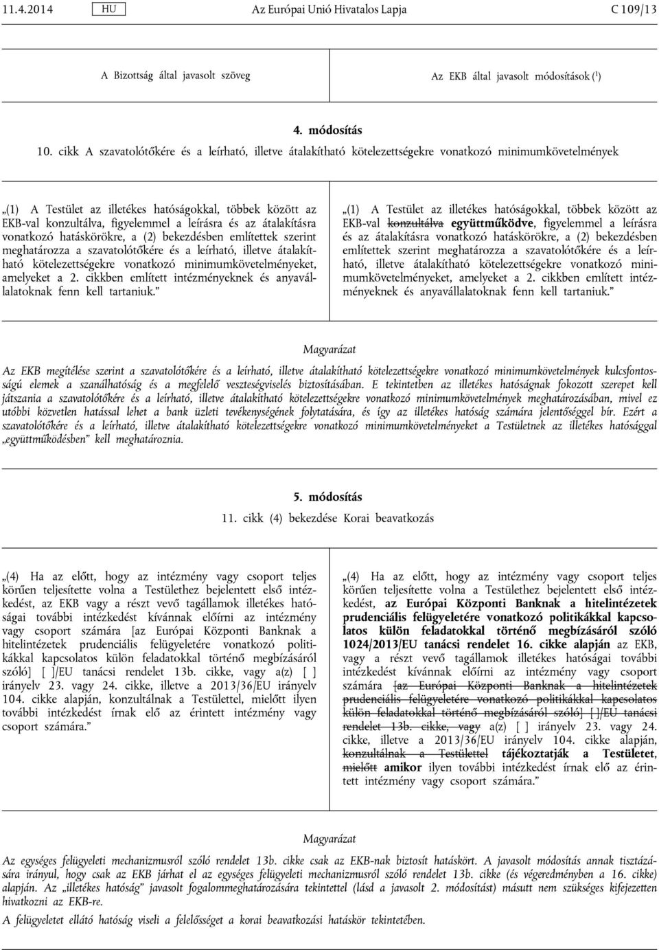 a leírásra és az átalakításra vonatkozó hatáskörökre, a (2) bekezdésben említettek szerint meghatározza a szavatolótőkére és a leírható, illetve átalakítható kötelezettségekre vonatkozó