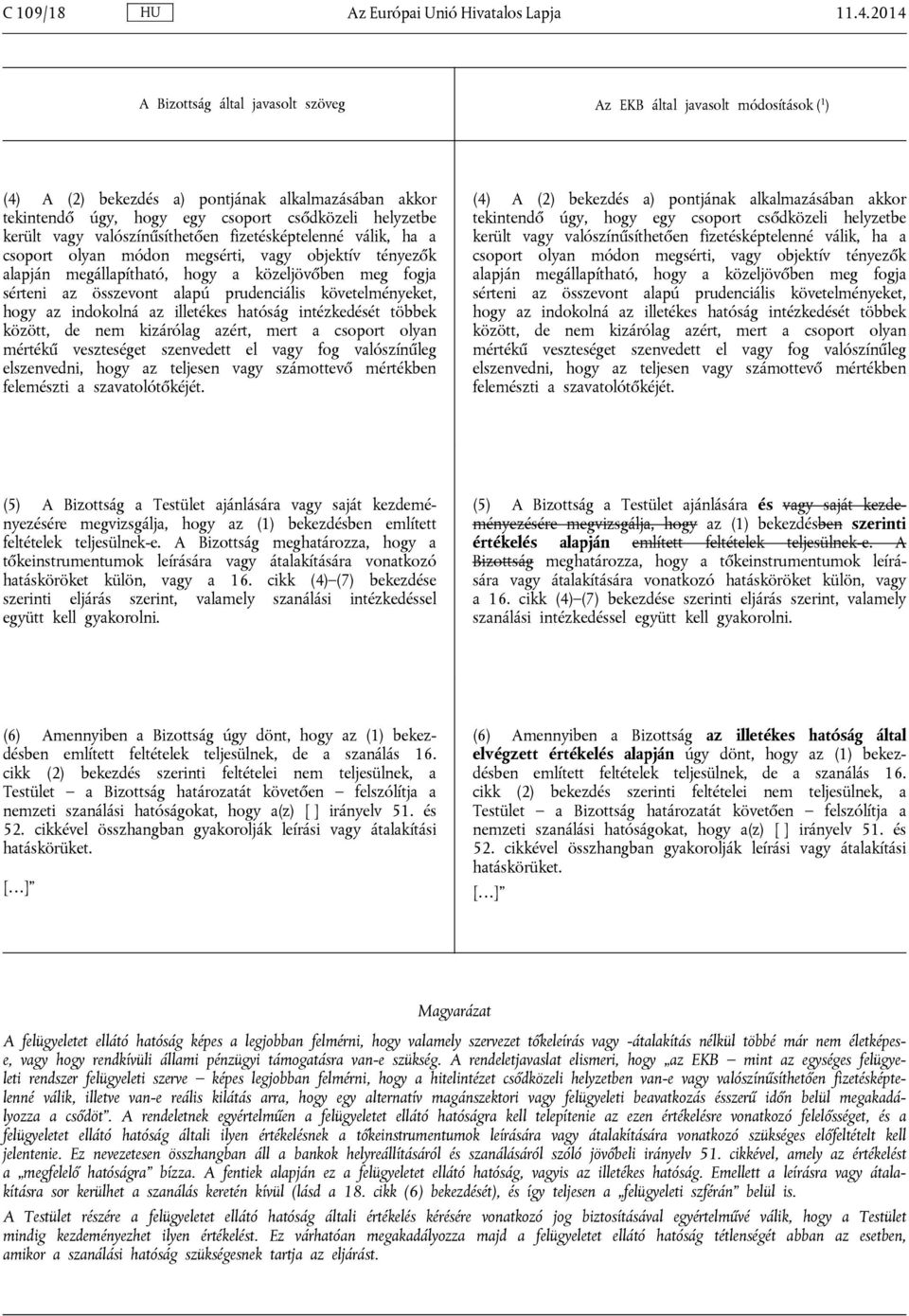 megsérti, vagy objektív tényezők alapján megállapítható, hogy a közeljövőben meg fogja sérteni az összevont alapú prudenciális követelményeket, hogy az indokolná az illetékes hatóság intézkedését