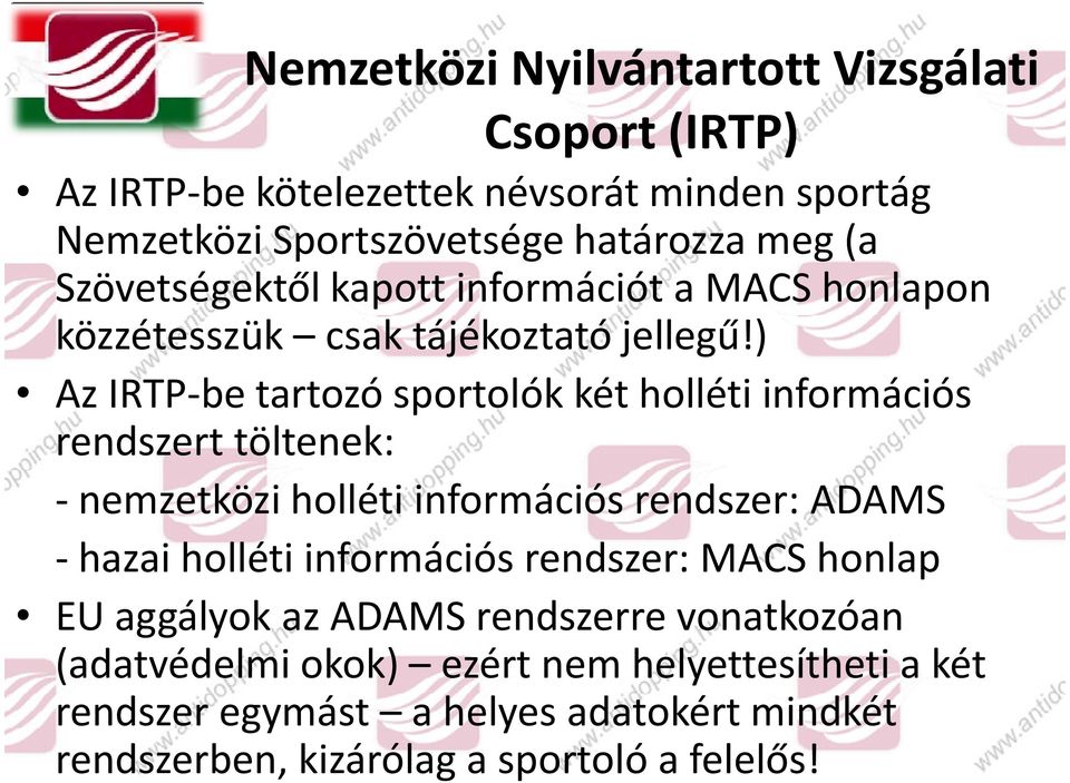 ) Az IRTP-betartozó sportolók két holléti információs rendszert töltenek: - nemzetközi holléti információs rendszer: ADAMS - hazai holléti