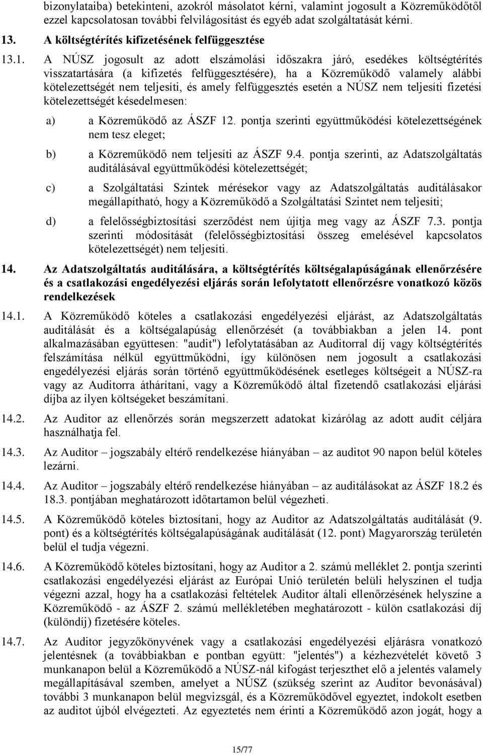 .1. A NÚSZ jogosult az adott elszámolási időszakra járó, esedékes költségtérítés visszatartására (a kifizetés felfüggesztésére), ha a Közreműködő valamely alábbi kötelezettségét nem teljesíti, és