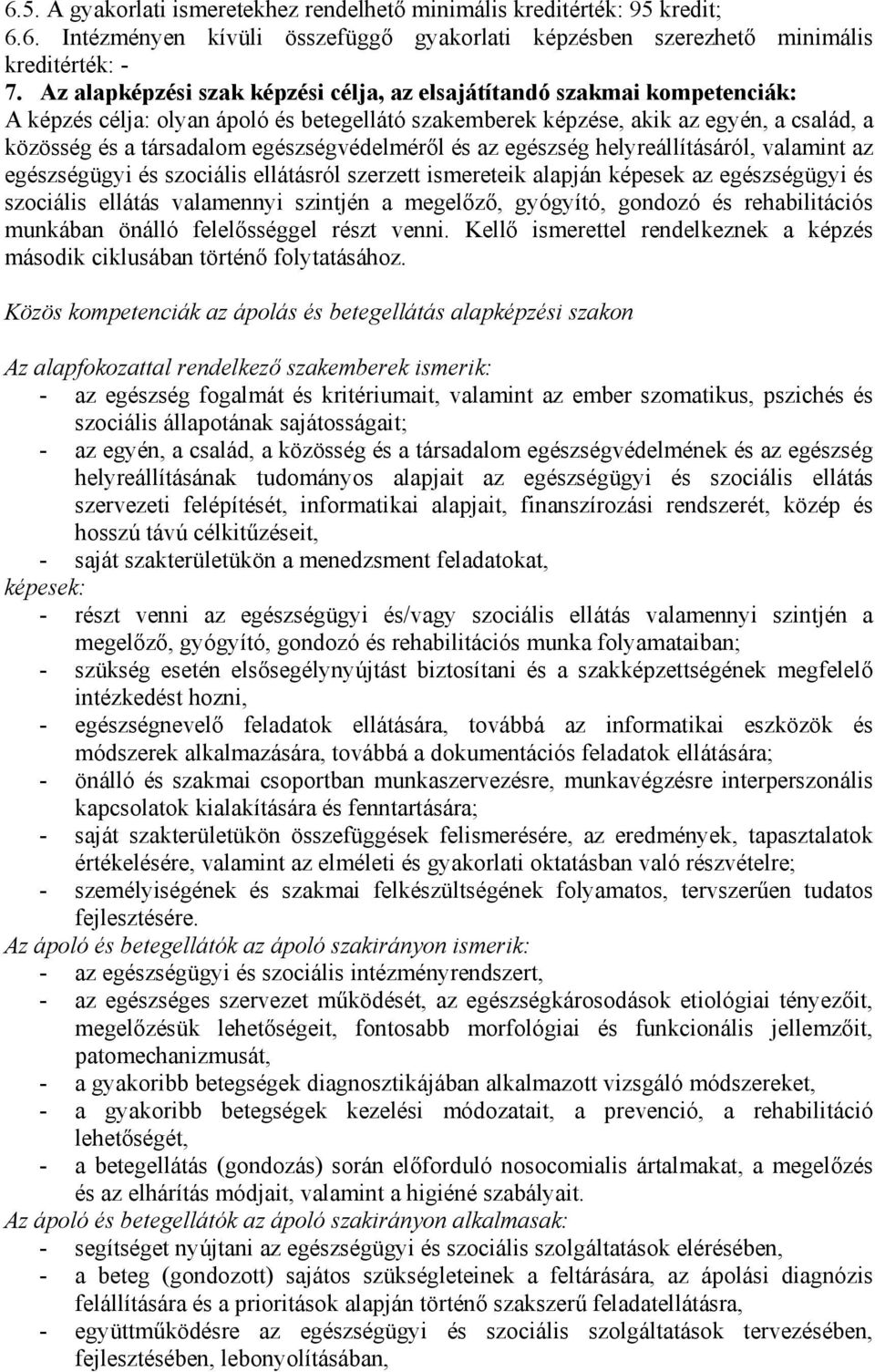 egészségvédelméről és az egészség helyreállításáról, valamint az egészségügyi és szociális ellátásról szerzett ismereteik alapján képesek az egészségügyi és szociális ellátás valamennyi szintjén a