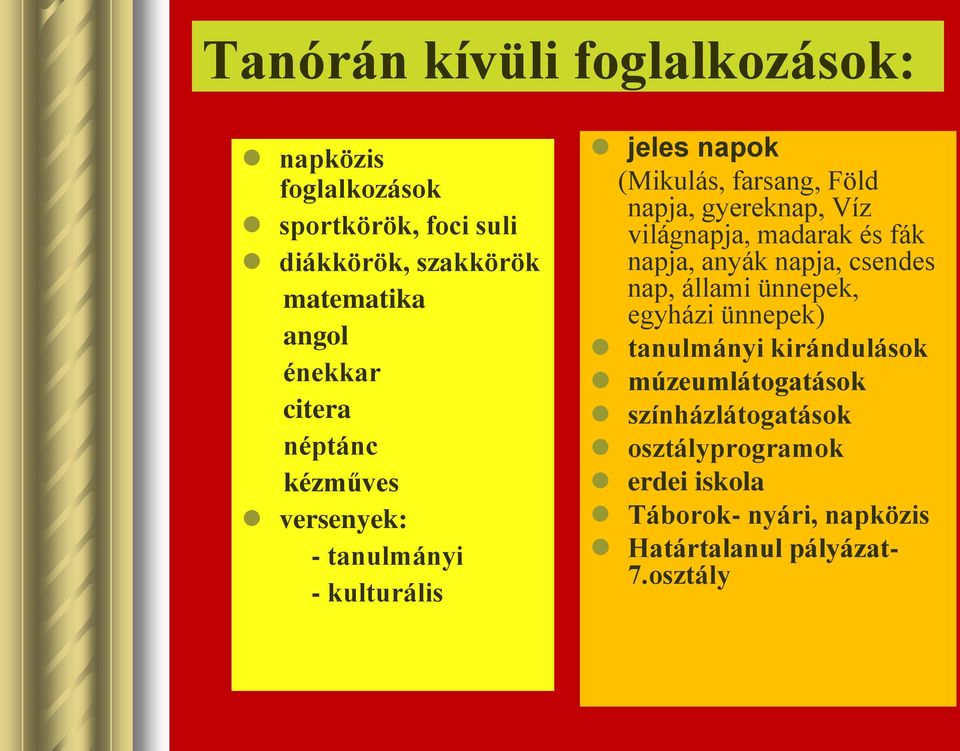 világnapja, madarak és fák napja, anyák napja, csendes nap, állami ünnepek, egyházi ünnepek) tanulmányi kirándulások