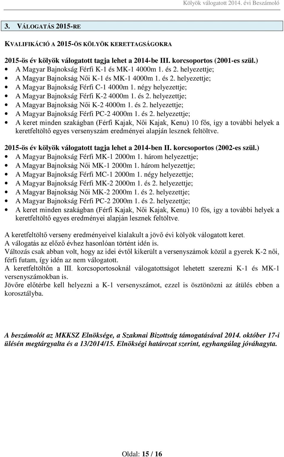 négy helyezettje; A Magyar Bajnokság Férfi K-2 4000m 1. és 2.