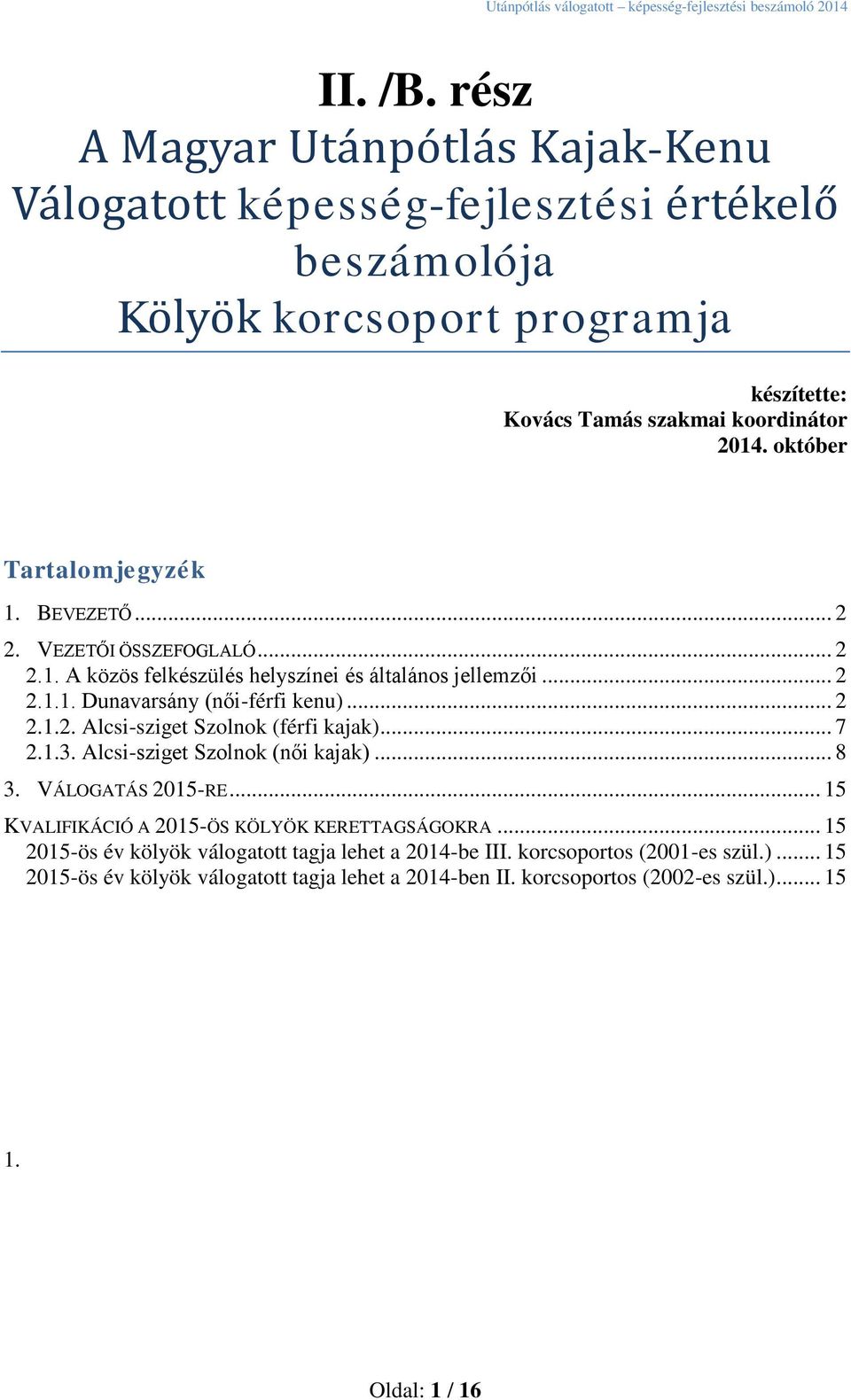 .. 7 2.1.3. Alcsi-sziget Szolnok (női kajak)... 8 3. VÁLOGATÁS 2015-RE... 15 KVALIFIKÁCIÓ A 2015-ÖS KÖLYÖK KERETTAGSÁGOKRA.