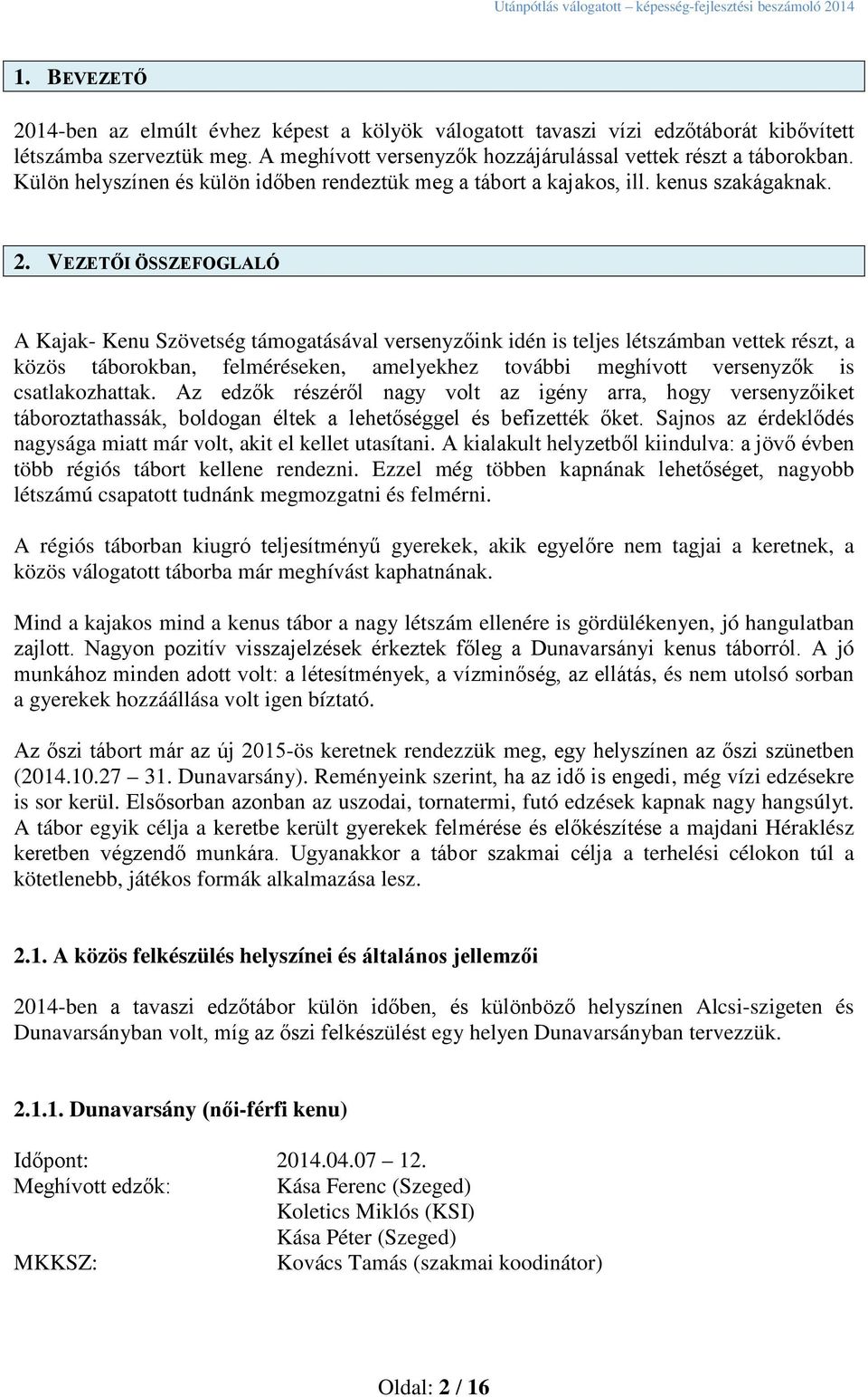 VEZETŐI ÖSSZEFOGLALÓ A Kajak- Kenu Szövetség támogatásával versenyzőink idén is teljes létszámban vettek részt, a közös táborokban, felméréseken, amelyekhez további meghívott versenyzők is