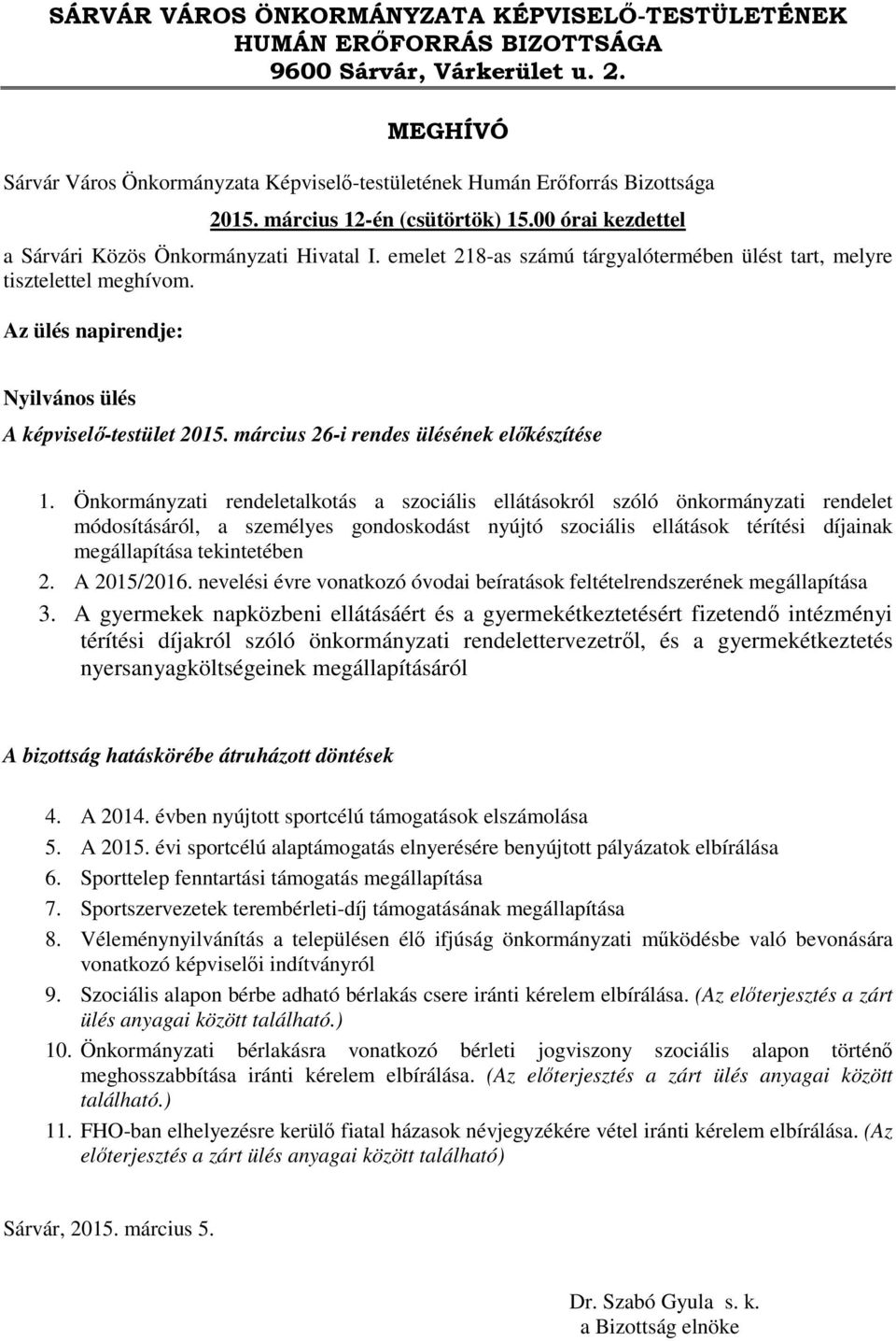 Az ülés napirendje: Nyilvános ülés A képviselő-testület 2015. március 26-i rendes ülésének előkészítése 1.