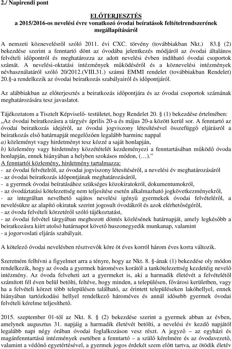 A nevelési-oktatási intézmények működéséről és a köznevelési intézmények névhasználatáról szóló 20/2012.(VIII.31.) számú EMMI rendelet (továbbiakban Rendelet) 20.