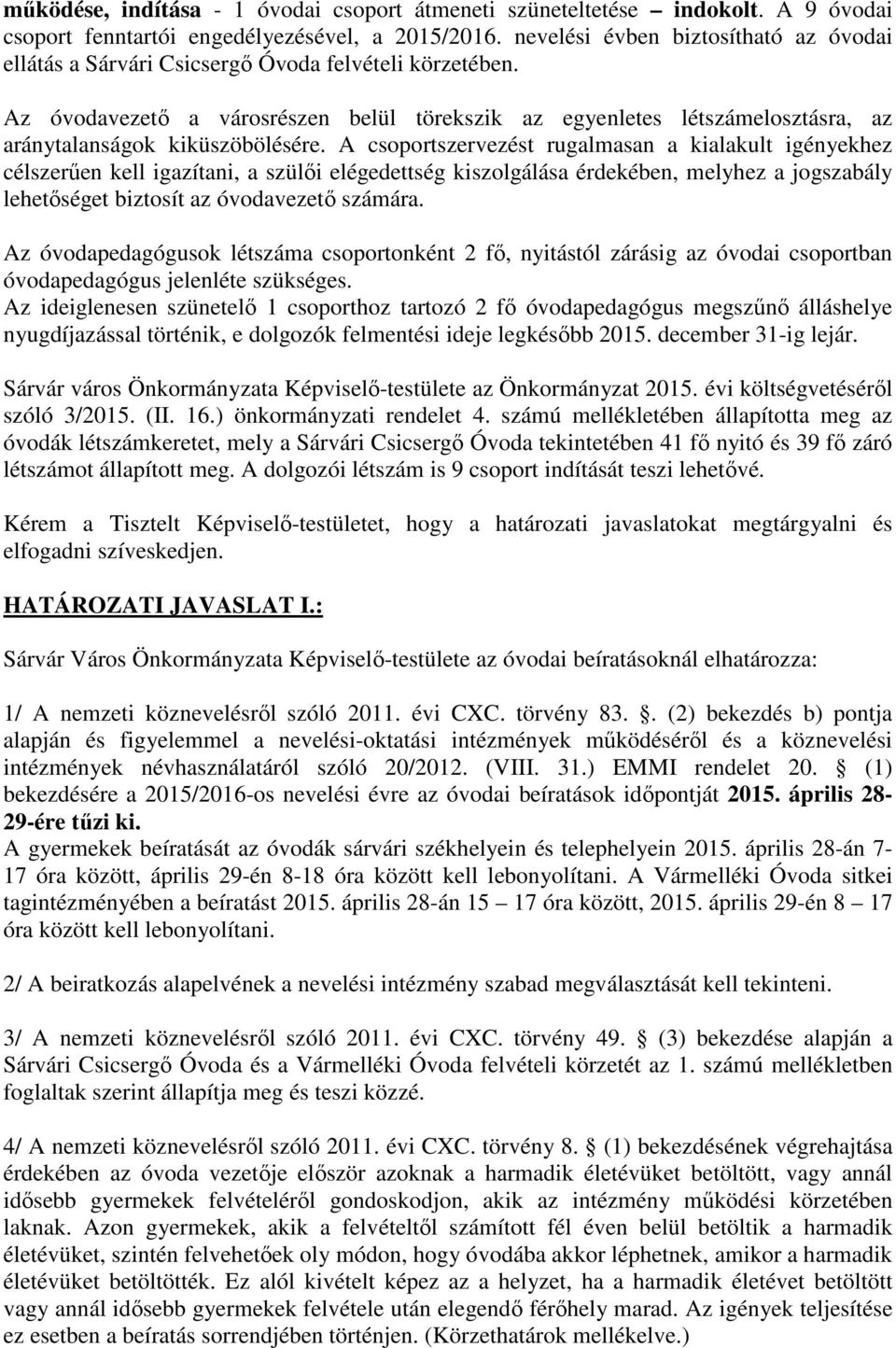 Az óvodavezető a városrészen belül törekszik az egyenletes létszámelosztásra, az aránytalanságok kiküszöbölésére.