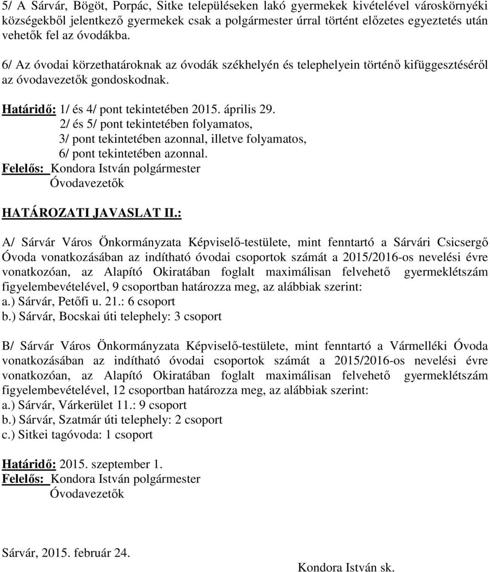 2/ és 5/ pont tekintetében folyamatos, 3/ pont tekintetében azonnal, illetve folyamatos, 6/ pont tekintetében azonnal. Felelős: Kondora István polgármester Óvodavezetők HATÁROZATI JAVASLAT II.