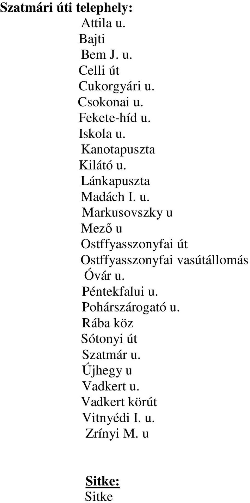 Péntekfalui u. Pohárszárogató u. Rába köz Sótonyi út Szatmár u. Újhegy u Vadkert u.