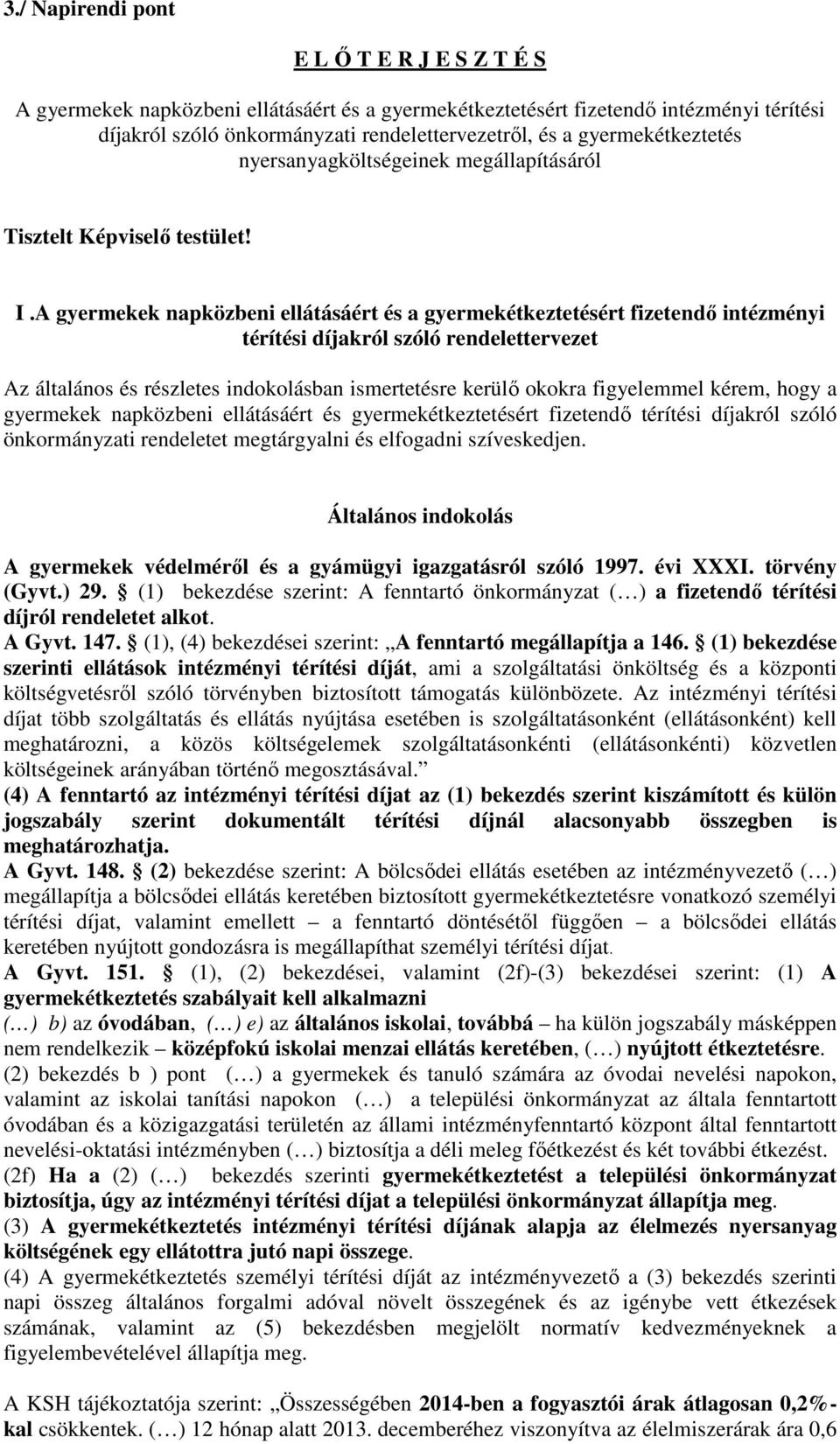 A gyermekek napközbeni ellátásáért és a gyermekétkeztetésért fizetendő intézményi térítési díjakról szóló rendelettervezet Az általános és részletes indokolásban ismertetésre kerülő okokra