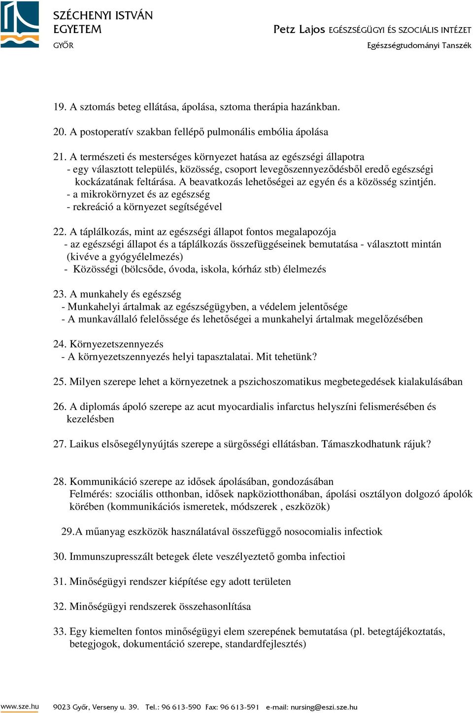 A beavatkozás lehetőségei az egyén és a közösség szintjén. - a mikrokörnyzet és az egészség - rekreáció a környezet segítségével 22.