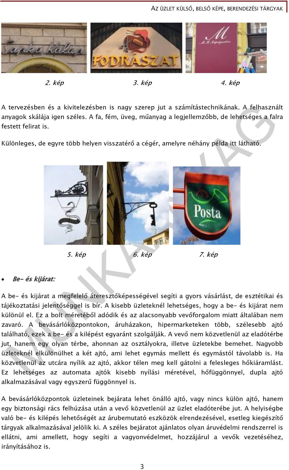 kép 7. kép A be- és kijárat a megfelelő áteresztőképességével segíti a gyors vásárlást, de esztétikai és tájékoztatási jelentőséggel is bír.