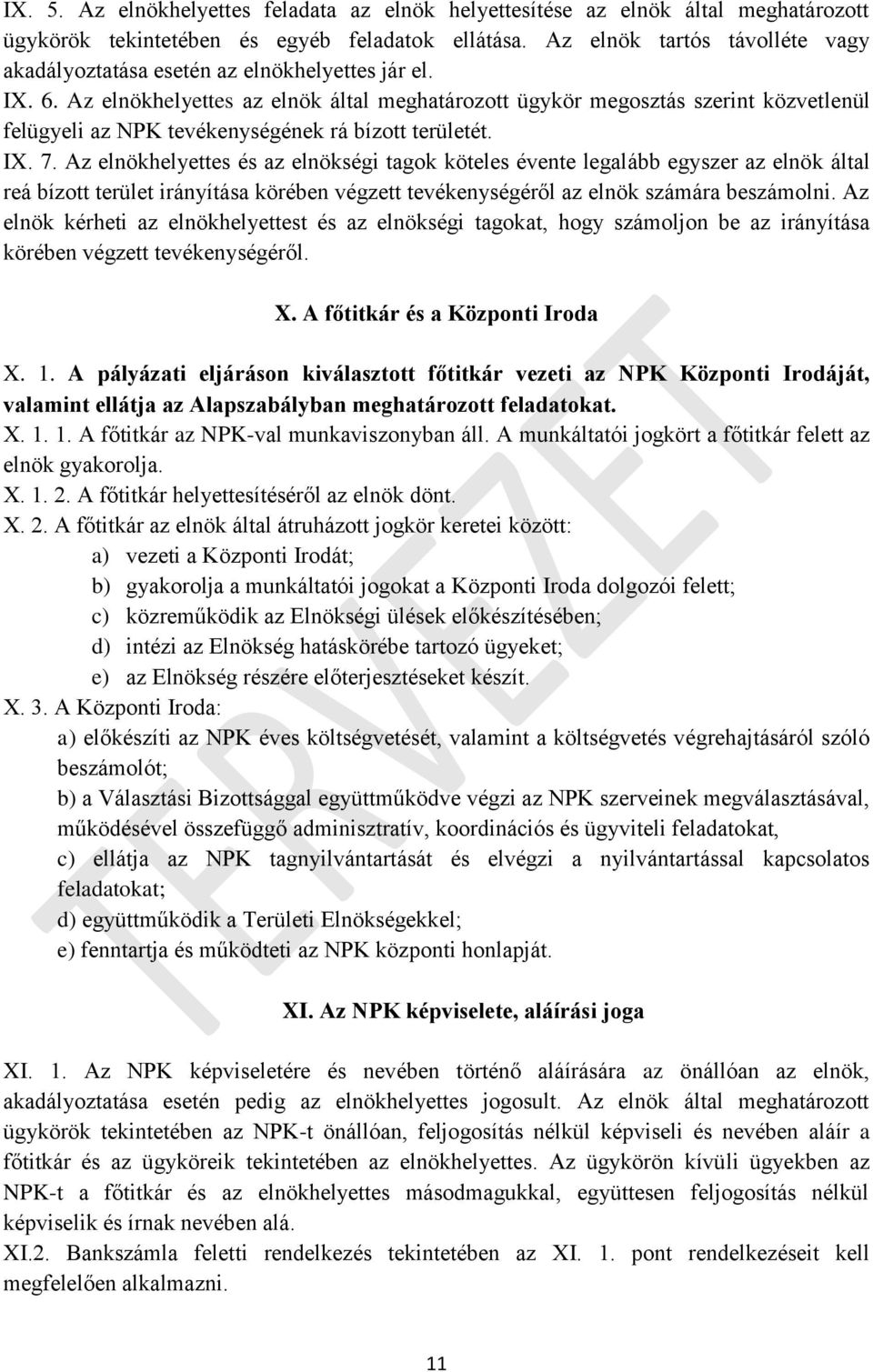 Az elnökhelyettes az elnök által meghatározott ügykör megosztás szerint közvetlenül felügyeli az NPK tevékenységének rá bízott területét. IX. 7.