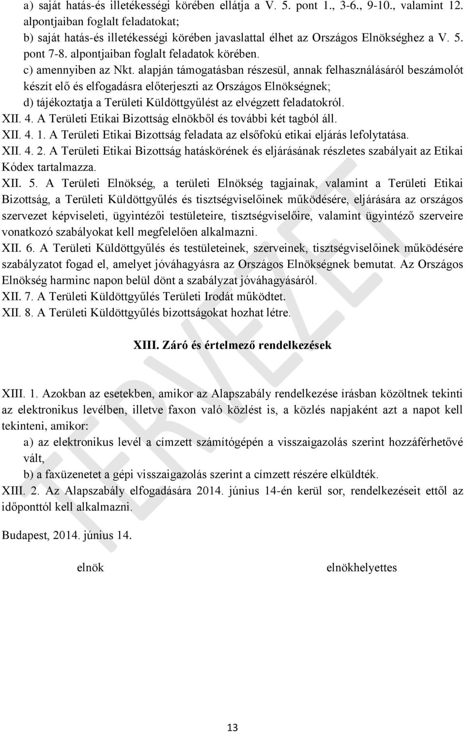 alapján támogatásban részesül, annak felhasználásáról beszámolót készít elő és elfogadásra előterjeszti az Országos Elnökségnek; d) tájékoztatja a Területi Küldöttgyűlést az elvégzett feladatokról.