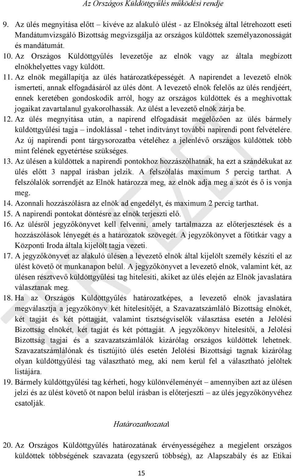 Az Országos Küldöttgyűlés levezetője az elnök vagy az általa megbízott elnökhelyettes vagy küldött. 11. Az elnök megállapítja az ülés határozatképességét.