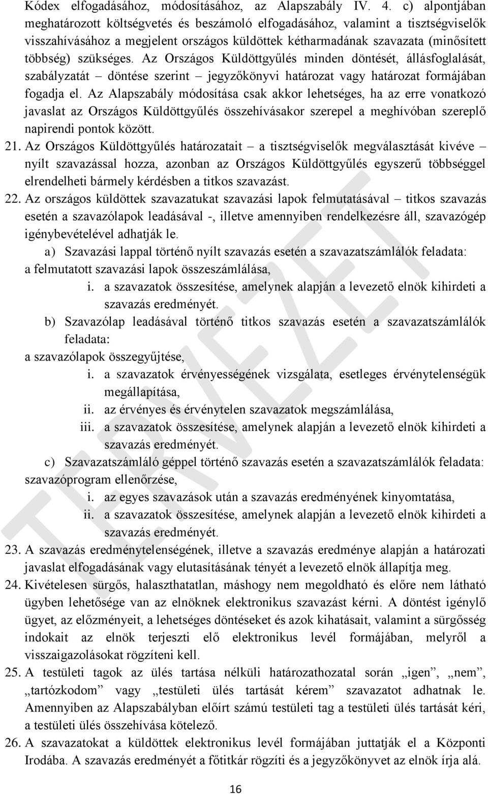 Az Országos Küldöttgyűlés minden döntését, állásfoglalását, szabályzatát döntése szerint jegyzőkönyvi határozat vagy határozat formájában fogadja el.
