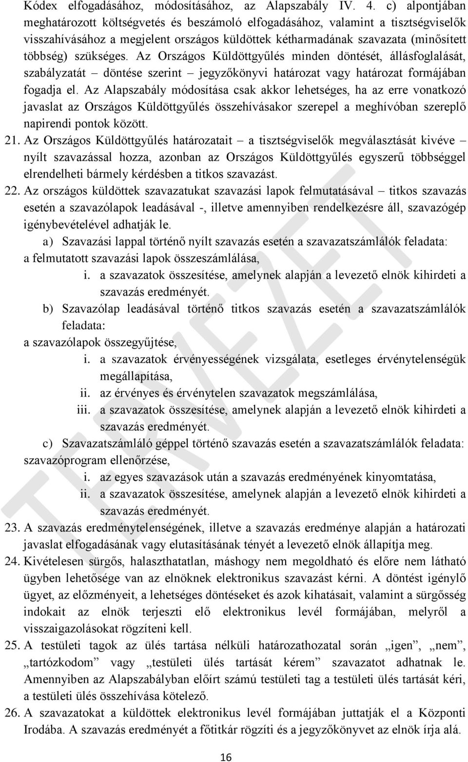 Az Országos Küldöttgyűlés minden döntését, állásfoglalását, szabályzatát döntése szerint jegyzőkönyvi határozat vagy határozat formájában fogadja el.