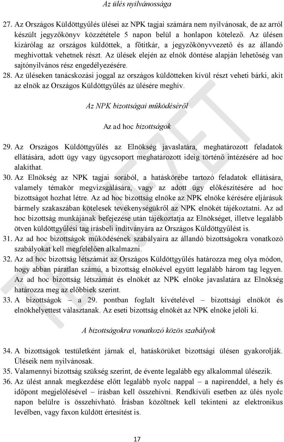 Az ülések elején az elnök döntése alapján lehetőség van sajtónyilvános rész engedélyezésére. 28.