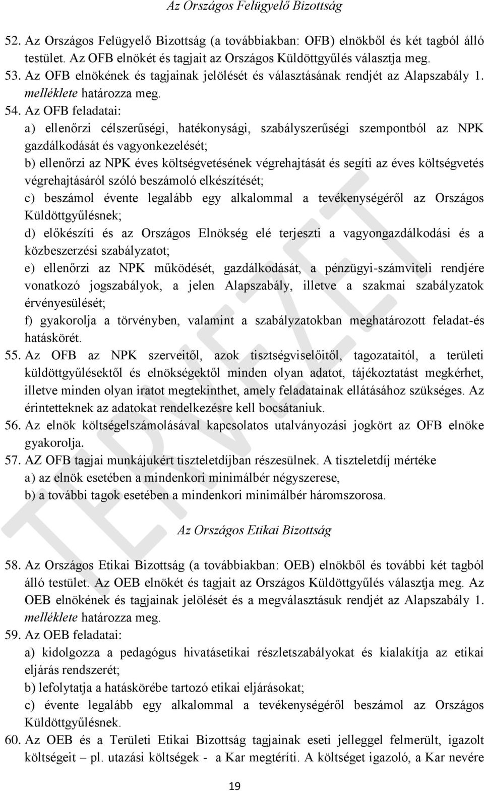 Az OFB feladatai: a) ellenőrzi célszerűségi, hatékonysági, szabályszerűségi szempontból az NPK gazdálkodását és vagyonkezelését; b) ellenőrzi az NPK éves költségvetésének végrehajtását és segíti az