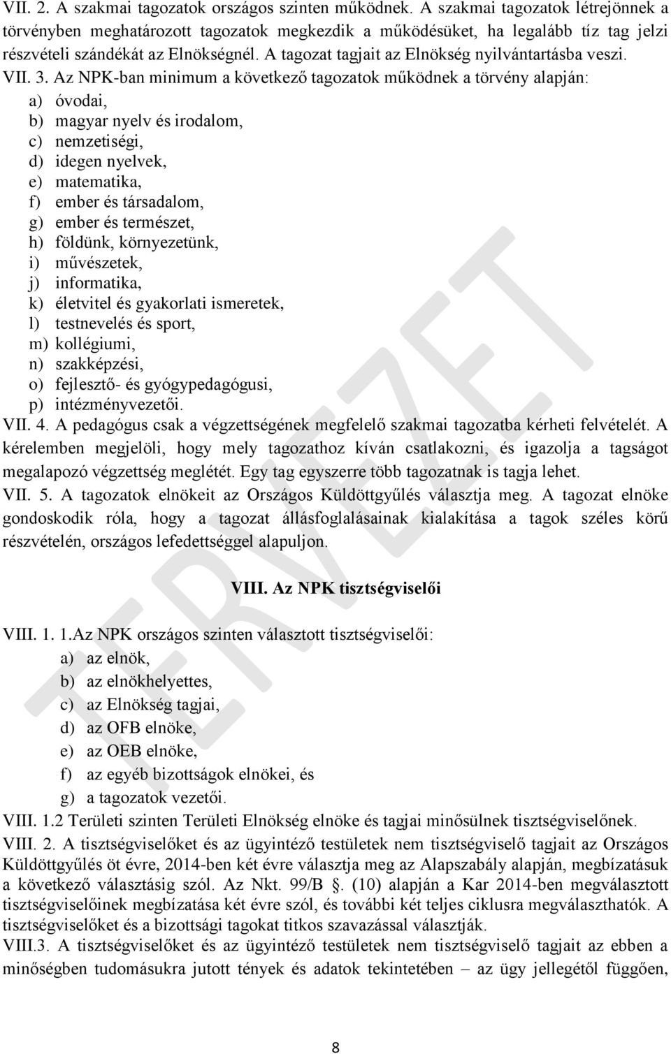 A tagozat tagjait az Elnökség nyilvántartásba veszi. VII. 3.