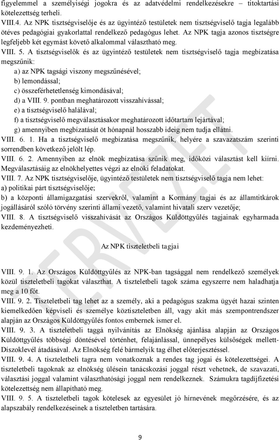 Az NPK tagja azonos tisztségre legfeljebb két egymást követő alkalommal választható meg. VIII. 5.