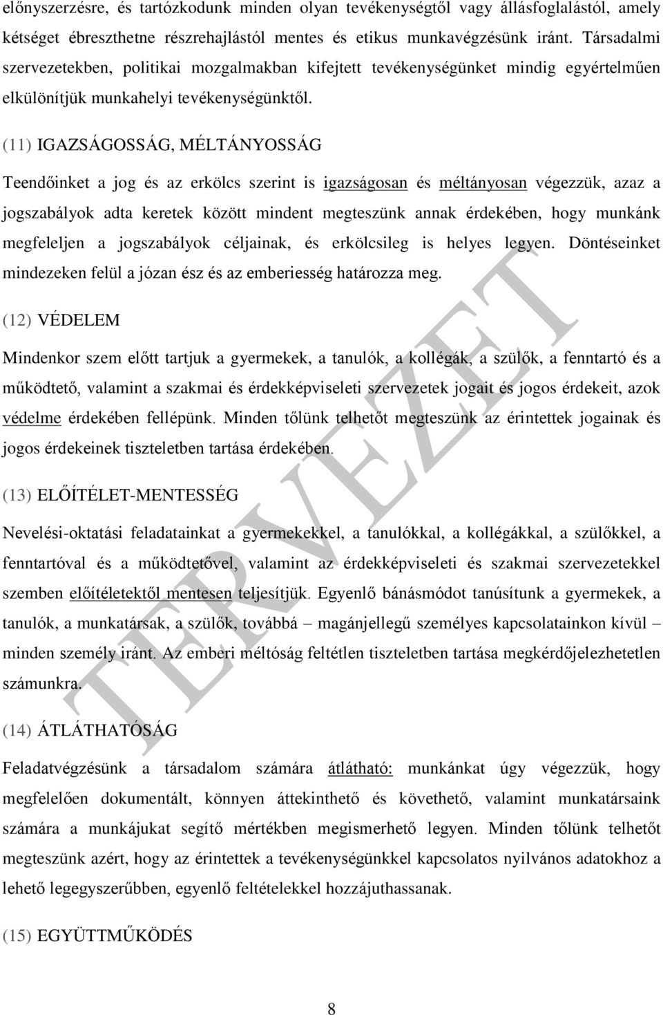 (11) IGAZSÁGOSSÁG, MÉLTÁNYOSSÁG Teendőinket a jog és az erkölcs szerint is igazságosan és méltányosan végezzük, azaz a jogszabályok adta keretek között mindent megteszünk annak érdekében, hogy