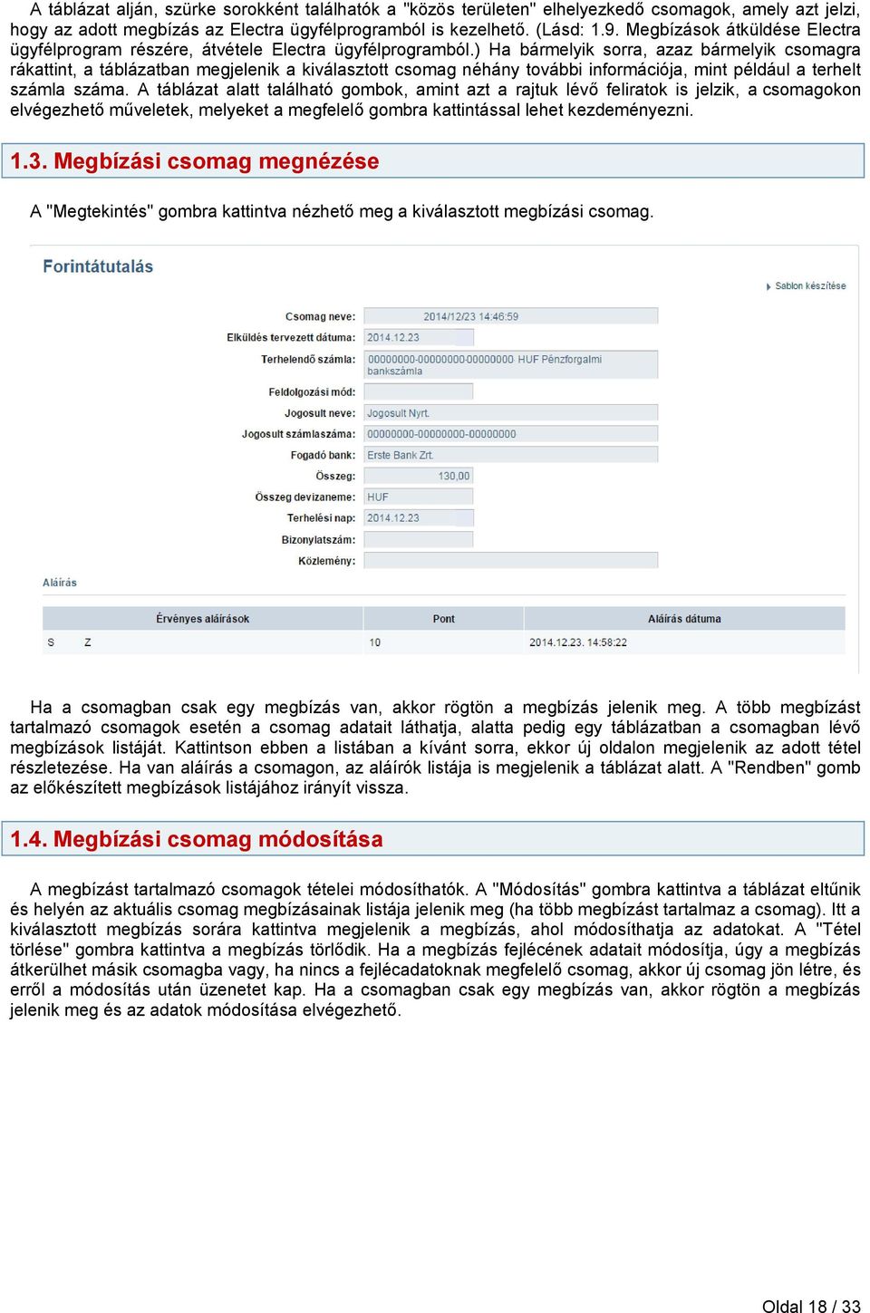 ) Ha bármelyik sorra, azaz bármelyik csomagra rákattint, a táblázatban megjelenik a kiválasztott csomag néhány további információja, mint például a terhelt számla száma.