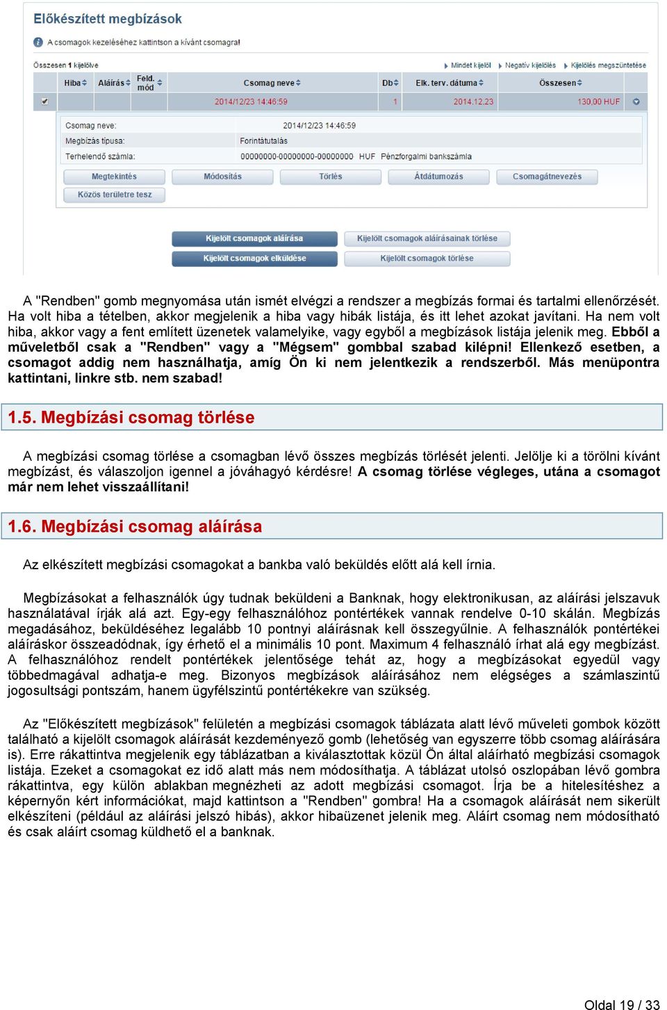 Ellenkező esetben, a csomagot addig nem használhatja, amíg Ön ki nem jelentkezik a rendszerből. Más menüpontra kattintani, linkre stb. nem szabad! 1.5.