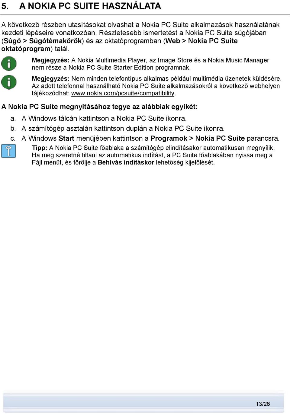 Megjegyzés: A Nokia Multimedia Player, az Image Store és a Nokia Music Manager nem része a Nokia PC Suite Starter Edition programnak.