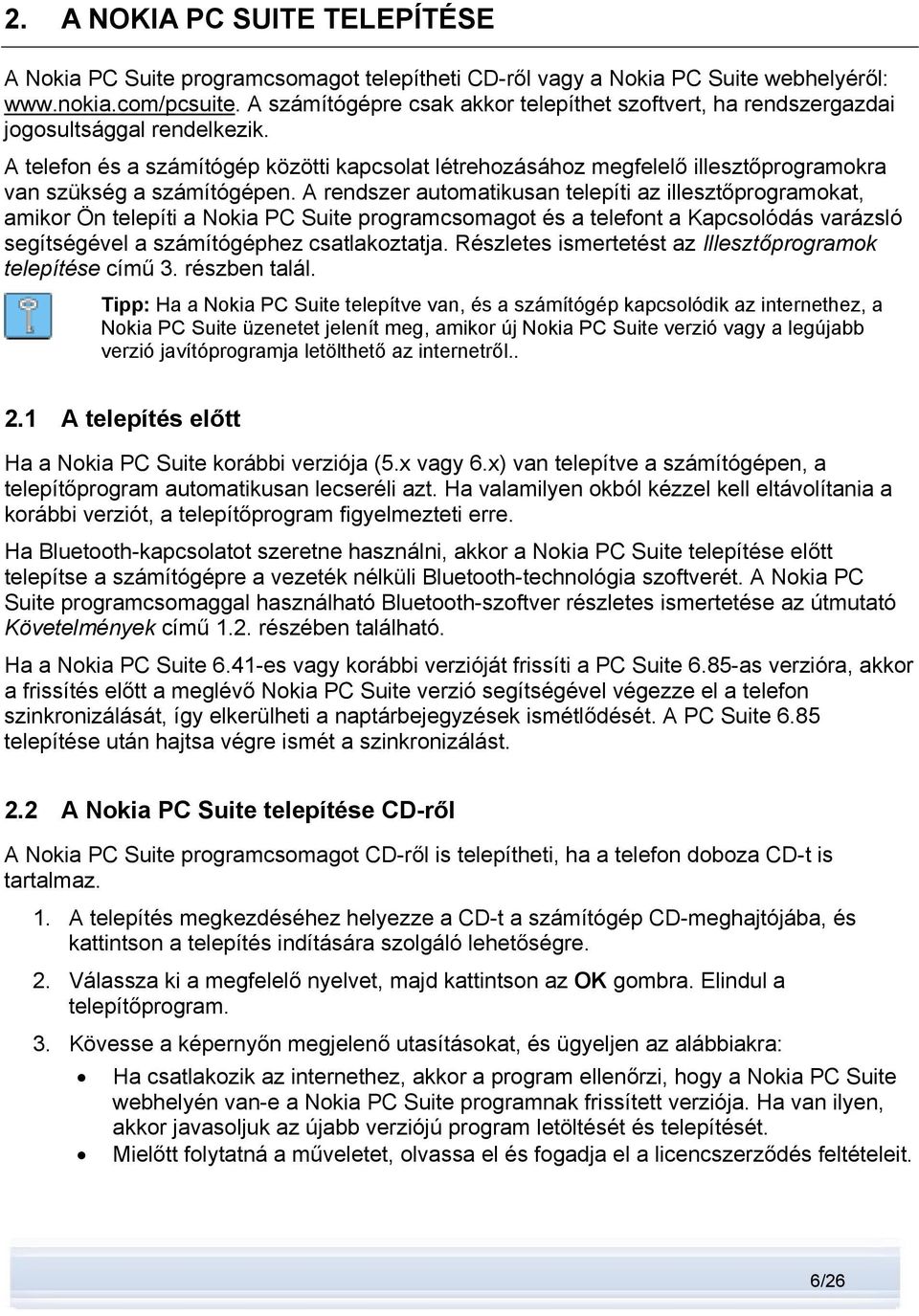 A telefon és a számítógép közötti kapcsolat létrehozásához megfelelő illesztőprogramokra van szükség a számítógépen.