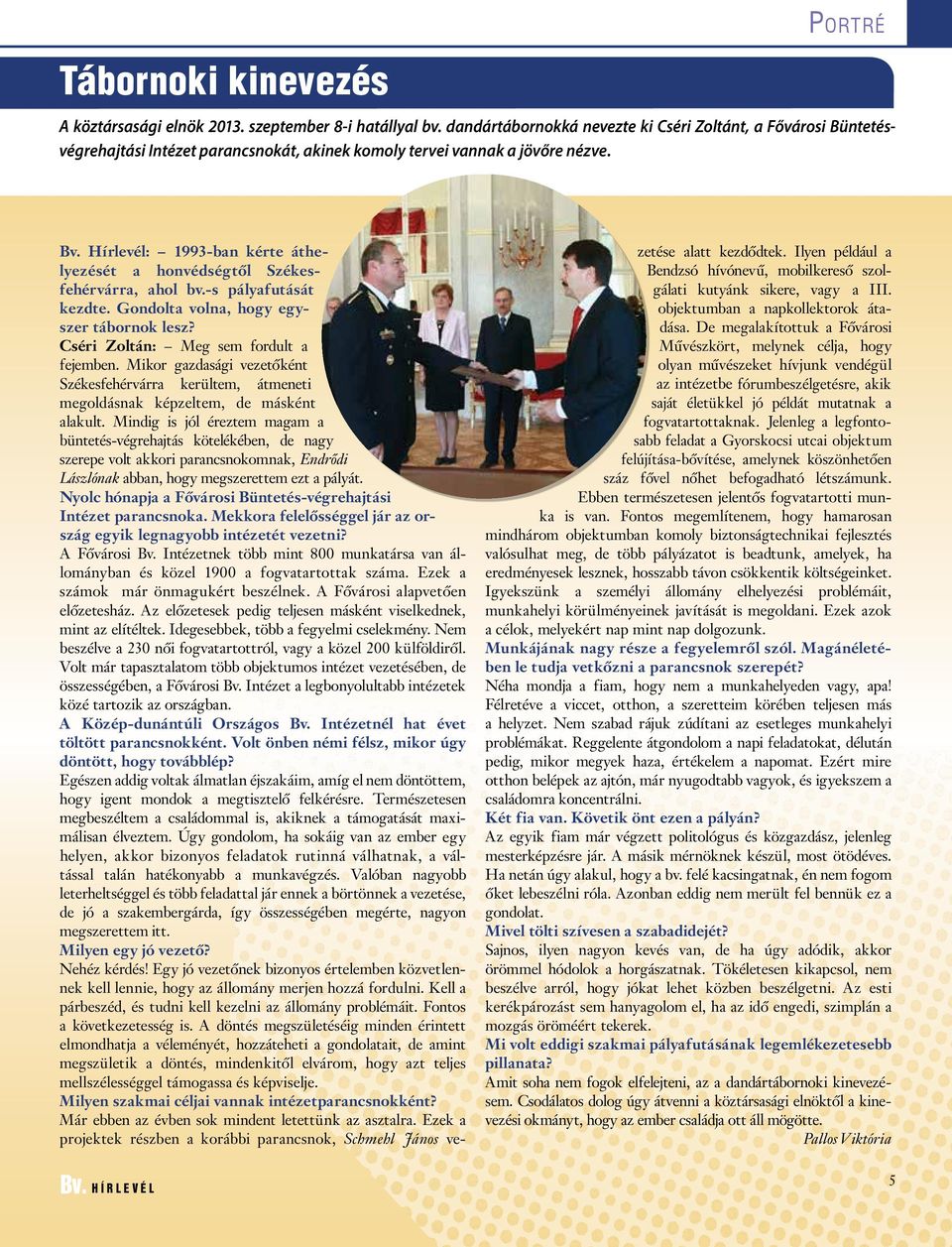 Hírlevél: 1993-ban kérte át helyezését a honvédségtől Szé kesfehérvárra, ahol bv.-s pályafutását kezdte. Gondolta volna, hogy egyszer tábornok lesz? Cséri Zoltán: Meg sem fordult a fejemben.