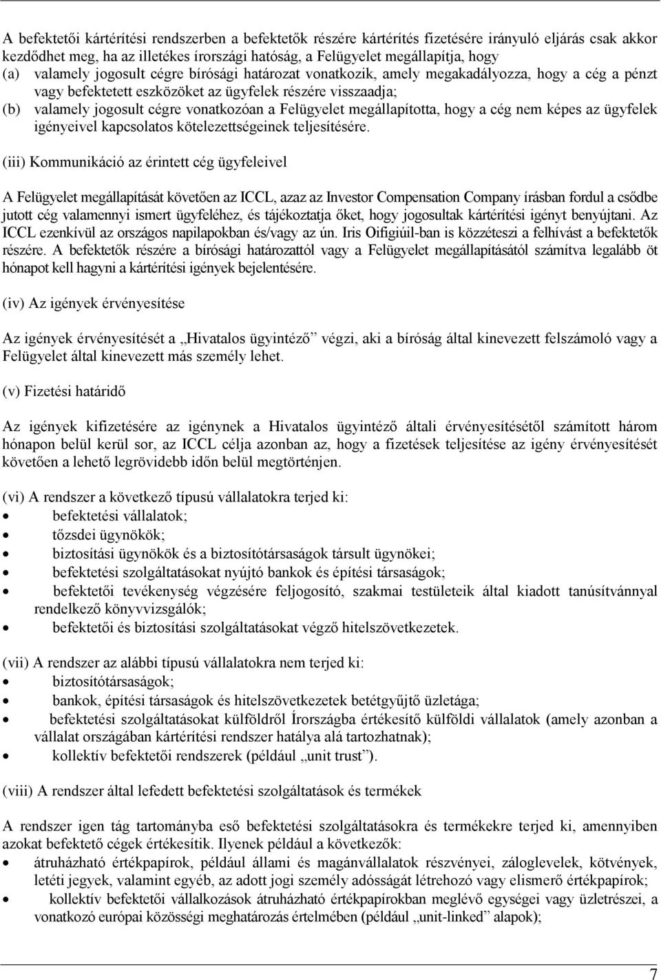 Felügyelet megállapította, hogy a cég nem képes az ügyfelek igényeivel kapcsolatos kötelezettségeinek teljesítésére.