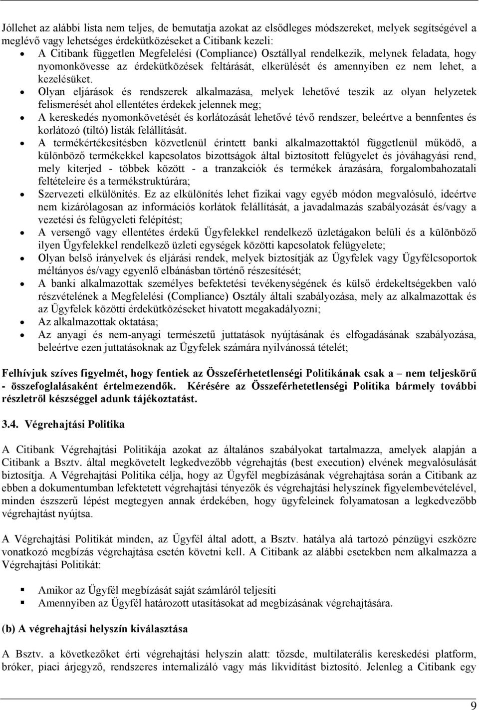 Olyan eljárások és rendszerek alkalmazása, melyek lehetővé teszik az olyan helyzetek felismerését ahol ellentétes érdekek jelennek meg; A kereskedés nyomonkövetését és korlátozását lehetővé tévő