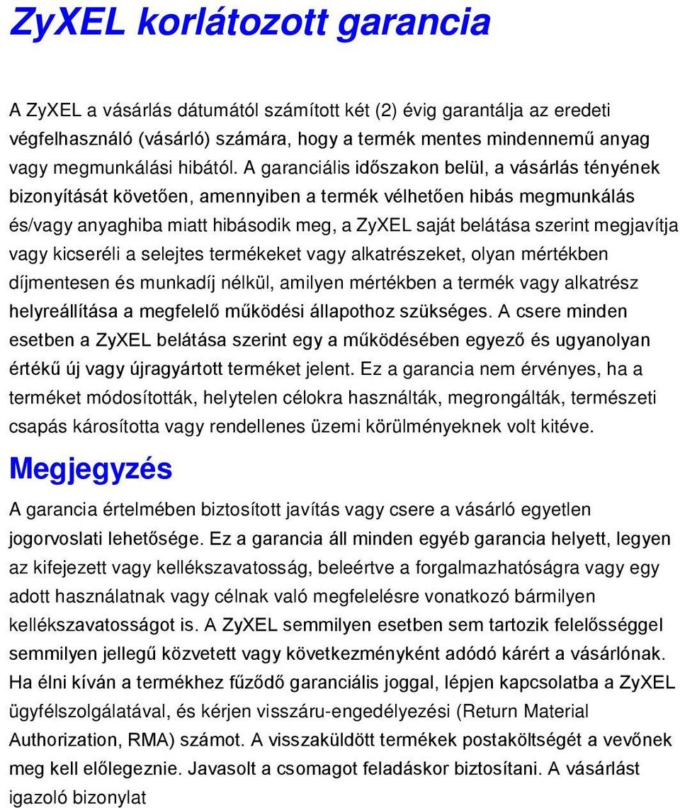 megjavítja vagy kicseréli a selejtes termékeket vagy alkatrészeket, olyan mértékben díjmentesen és munkadíj nélkül, amilyen mértékben a termék vagy alkatrész helyreállítása a megfelelő működési