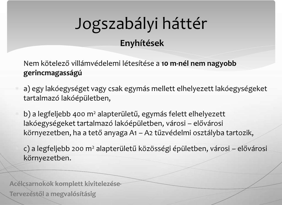 alapterületű, egymás felett elhelyezett lakóegységeket tartalmazó lakóépületben, városi elővárosi környezetben, ha a