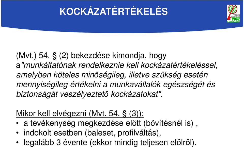 minőségileg, illetve szükség esetén mennyiségileg értékelni a munkavállalók egészségét és biztonságát