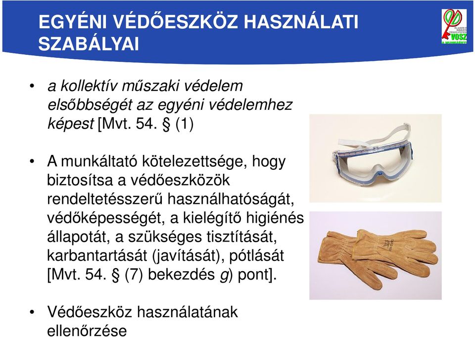 (1) A munkáltató kötelezettsége, hogy biztosítsa a védőeszközök rendeltetésszerű használhatóságát,