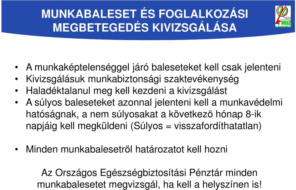 munkavédelmi hatóságnak, a nem súlyosakat a következő hónap 8-ik napjáig kell megküldeni (Súlyos = visszafordíthatatlan) Minden