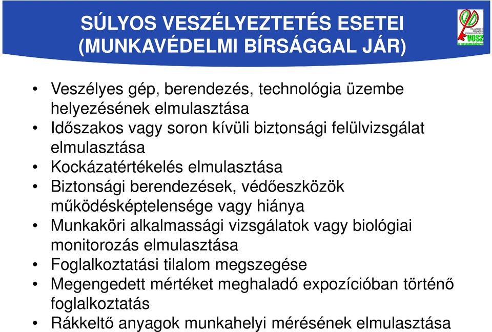 védőeszközök működésképtelensége vagy hiánya Munkaköri alkalmassági vizsgálatok vagy biológiai monitorozás elmulasztása