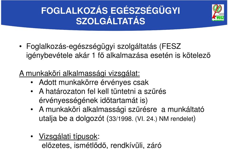 határozaton fel kell tüntetni a szűrés érvényességének időtartamát is) A munkaköri alkalmassági szűrésre a