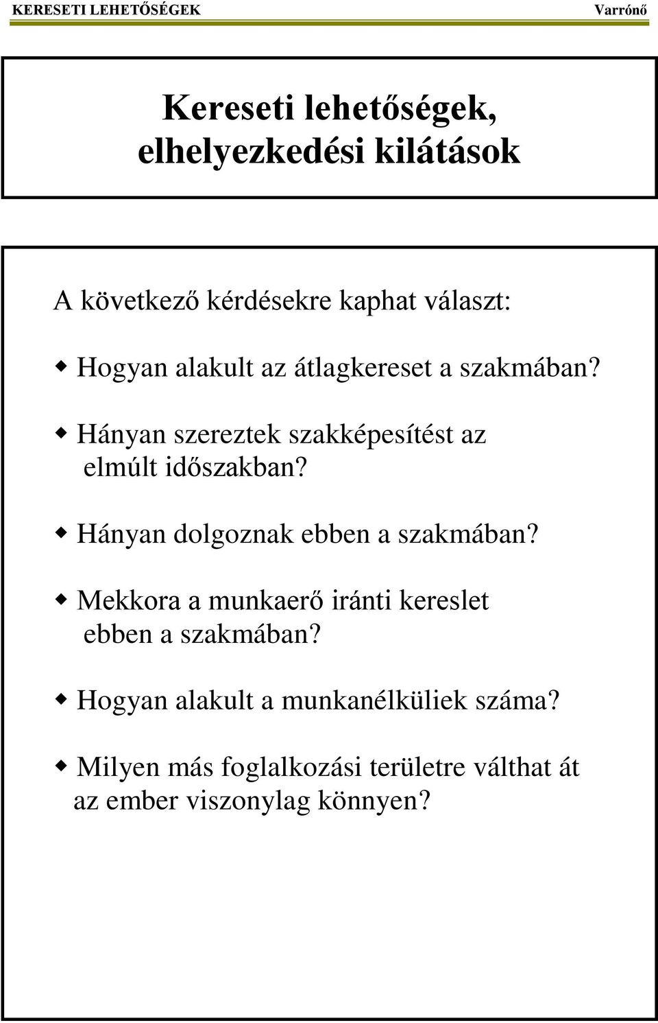 Hányan szereztek szakképesítést az elmúlt időszakban? Hányan dolgoznak ebben a szakmában?