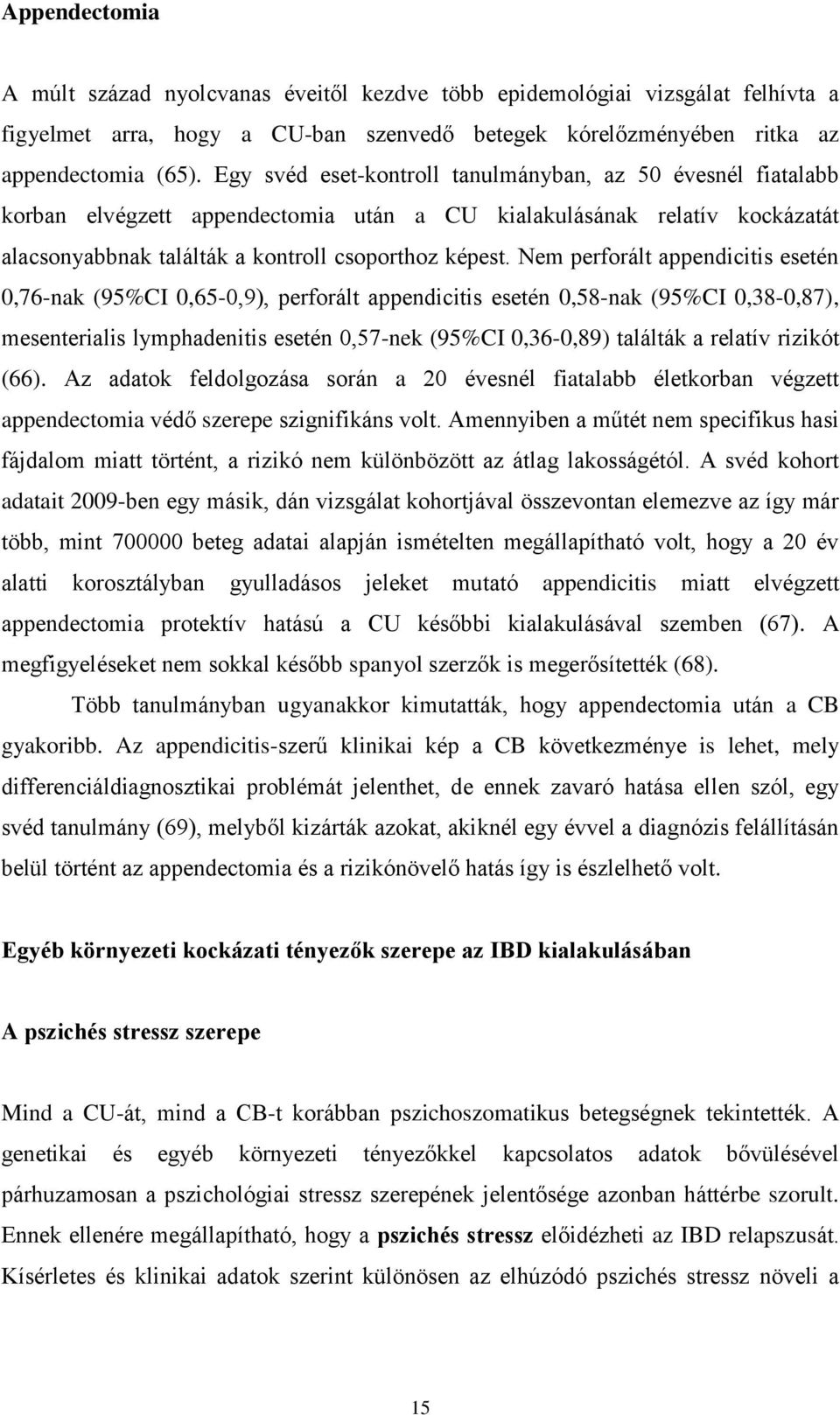 Nem perforált appendicitis esetén 0,76-nak (95%CI 0,65-0,9), perforált appendicitis esetén 0,58-nak (95%CI 0,38-0,87), mesenterialis lymphadenitis esetén 0,57-nek (95%CI 0,36-0,89) találták a relatív