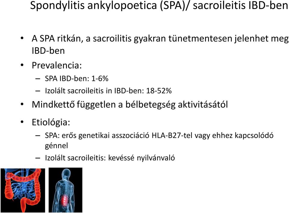 bélbetegség aktivitásától Etiológia: SPA: erős genetikai asszociáció HLA-B27-tel vagy ehhez kapcsolódó génnel