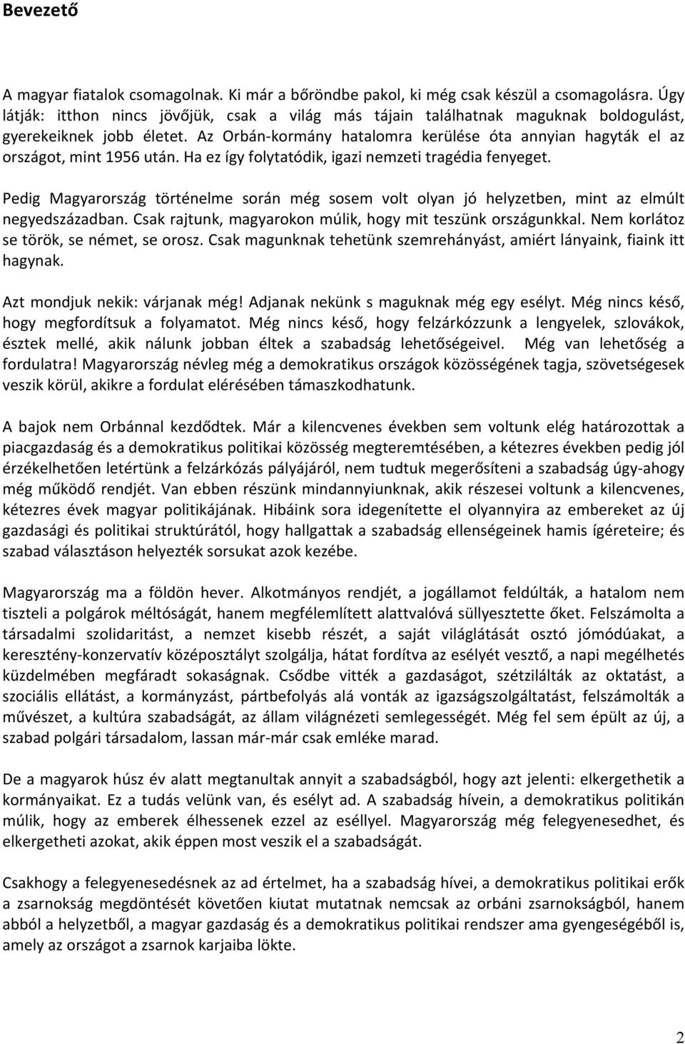 Az Orbán- kormány hatalomra kerülése óta annyian hagyták el az országot, mint 1956 után. Ha ez így folytatódik, igazi nemzeti tragédia fenyeget.