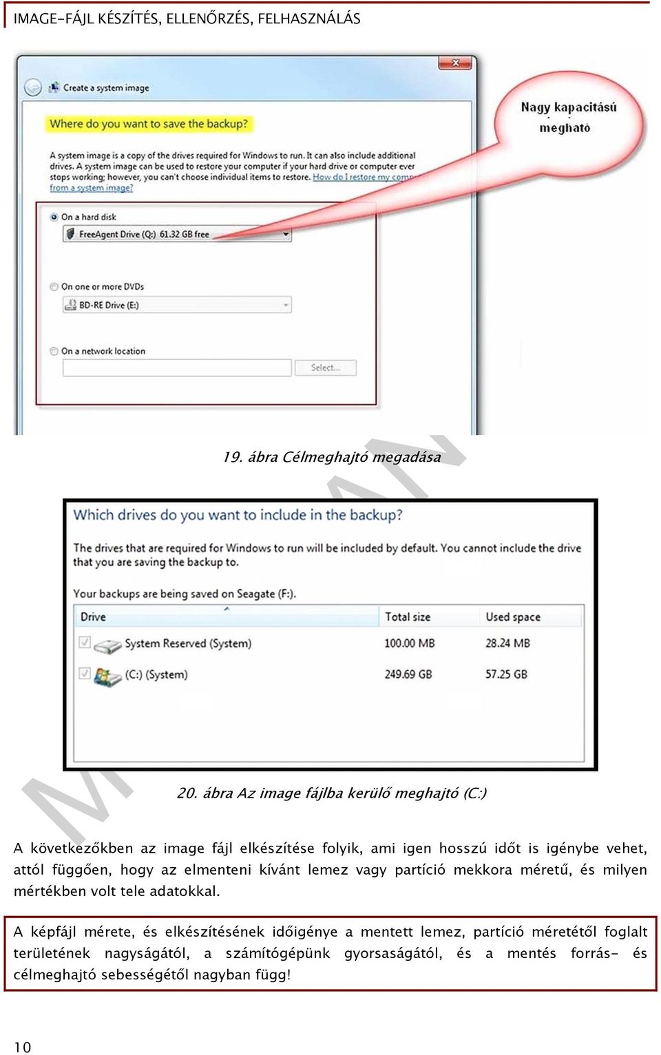 igénybe vehet, attól függően, hogy az elmenteni kívánt lemez vagy partíció mekkora méretű, és milyen mértékben volt tele