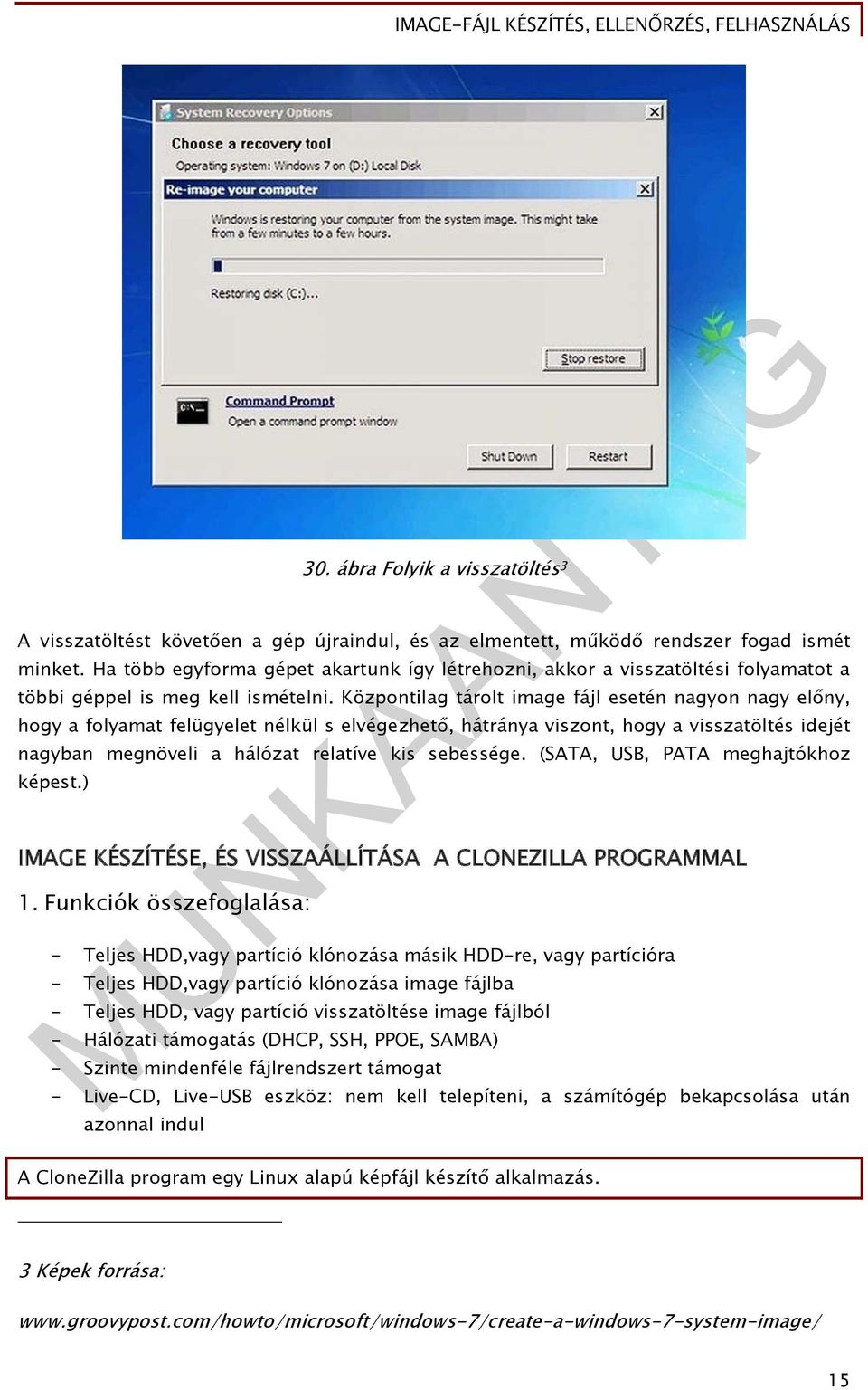 Központilag tárolt image fájl esetén nagyon nagy előny, hogy a folyamat felügyelet nélkül s elvégezhető, hátránya viszont, hogy a visszatöltés idejét nagyban megnöveli a hálózat relatíve kis